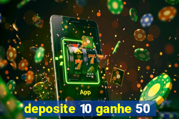 deposite 10 ganhe 50